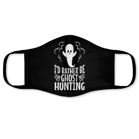 I'd Rather Be Ghost Hunting Face Masks