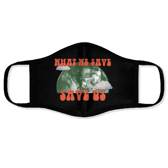 What We Save Save Us - Save Our Planet Face Masks