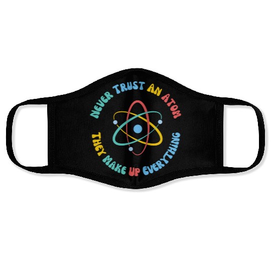 Never Trust An Atom They Make Everything Up Face Masks