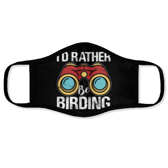 I'd Rather Be Birding Bird Lover Birdwatching Face Masks