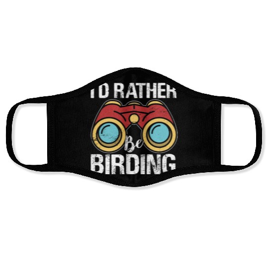 I'd Rather Be Birding Bird Lover Birdwatching Face Masks