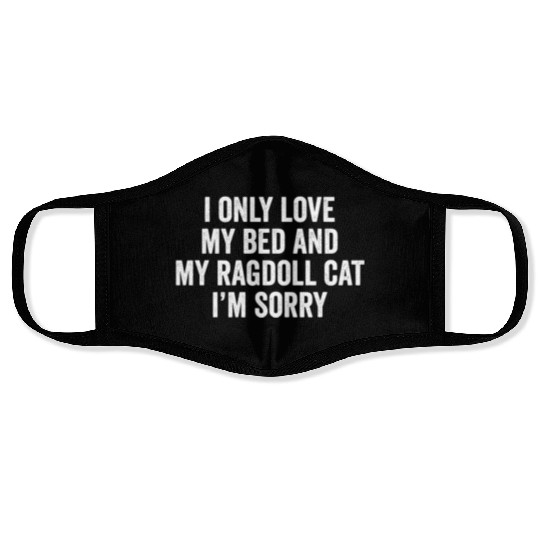 I Only Love My Bed And My Ragdoll Cat Face Masks