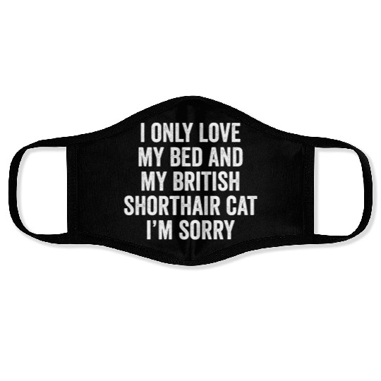 I Only Love My Bed And My British Shorthair Cat Face Masks