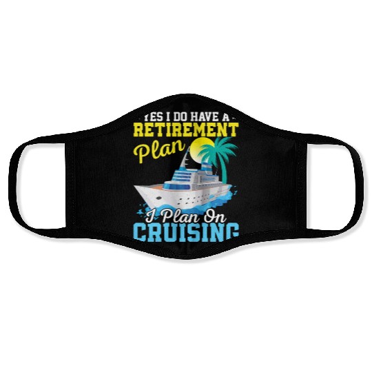 Yes I Do Have A Retirement Plan I Plan On Cruising Face Masks
