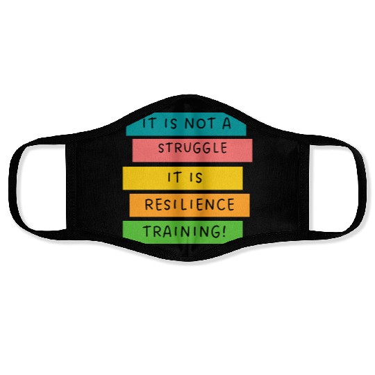 It is not a struggle it, is resilience training! Face Masks