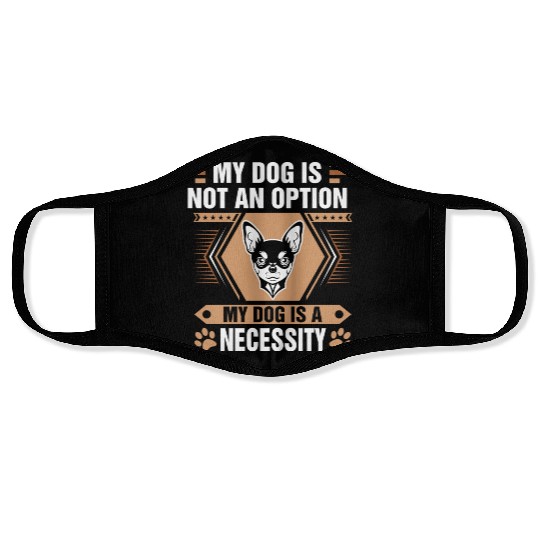 Dog Is Not Option Dog Is Necessity Chihuahua Tees Face Masks