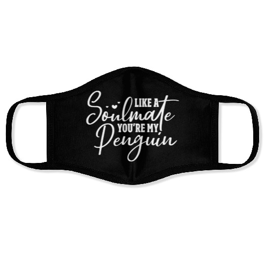 Like A Soulmate You're My Penguin Face Masks