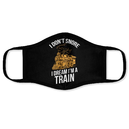 Funny Locomotive I Don t Snore I Dream I m A Train Face Masks