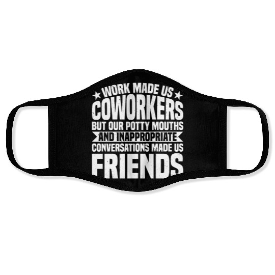 Our Inappropriate Conversations Made Us Friends 7 Face Masks