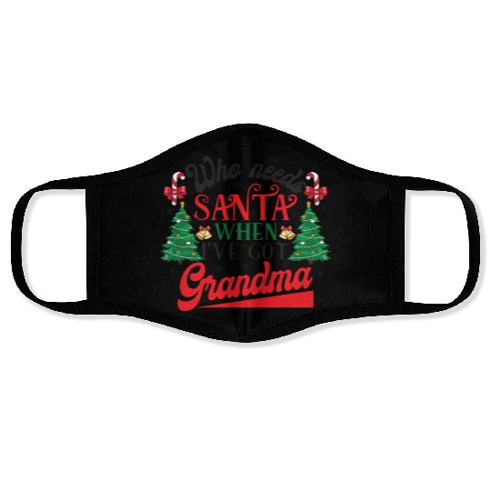 Who Needs Santa When I've Got Grandma Christmas Face Masks