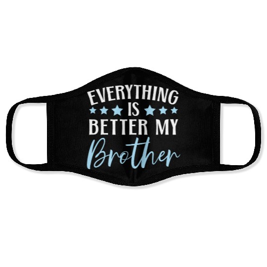 Everything Is Better With My Brother Brotherhood Face Masks