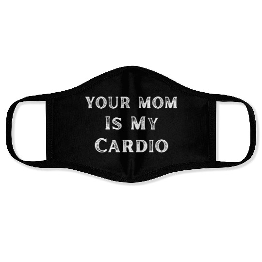 Your Mom Is My Cardio Funny Mom Lover Face Masks