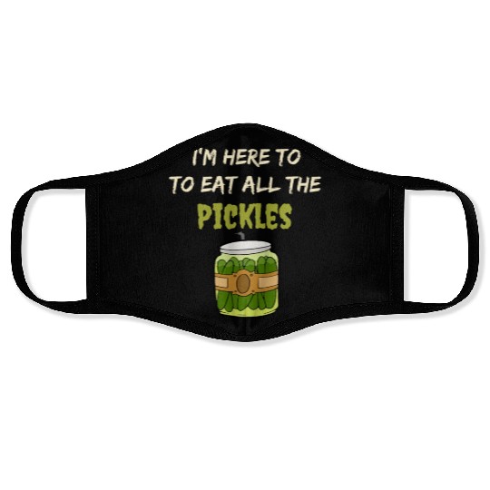 I'm here to eat all the pickles Face Masks funny pickle