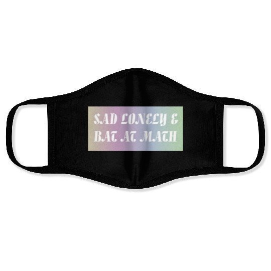 Sad Lonely And Bad At Math, Funny styles, Face Masks