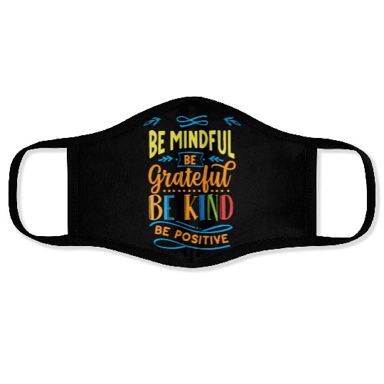 Be mindful be grateful be kind be positive Face Masks