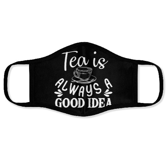 Tea Is Always A Good Idea, Tea Lovers Face Masks
