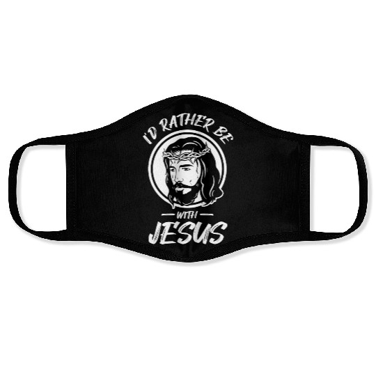 I'd Rather Be With Jesus Cross Christian Faith Face Masks