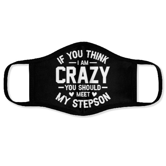 If You Think I'm Crazy You Should Meet My Step Son Face Masks