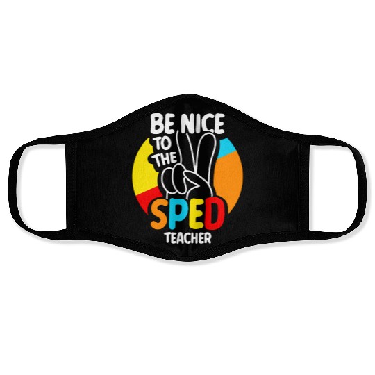 Be Nice To The Sped Teacher Special Education Cute Face Masks