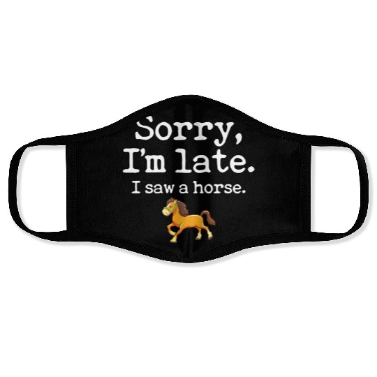 Sorry I'm Late I Saw A Horse Funny Horse Lover Face Masks