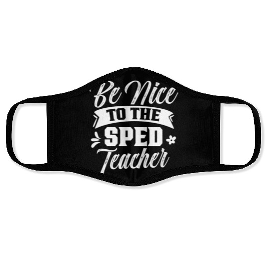 Be Nice To The Sped Teacher Cute Special Education Face Masks