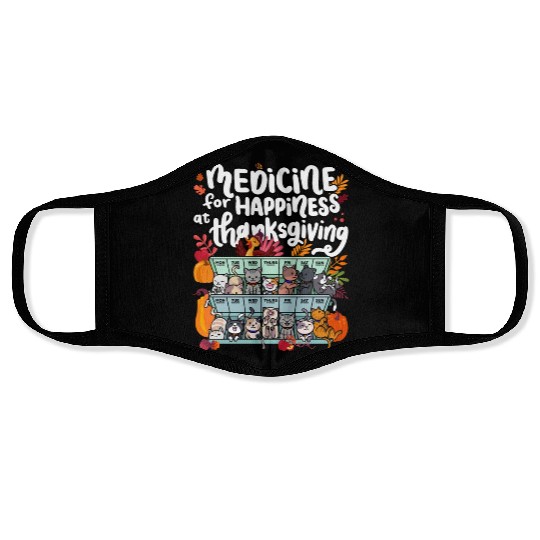 Medicine For Happiness At Thanksgiving Weekdays Face Masks