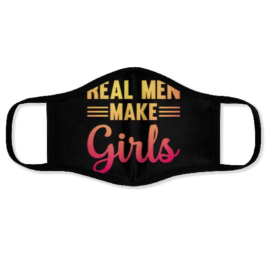 Real Men Make Girls - Family Newborn Paternity Gir Face Masks