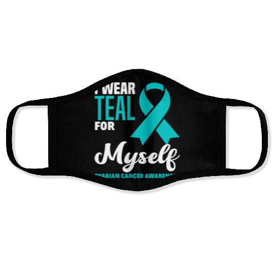 I Wear Teal For Myself Ovarian Cancer Awareness Face Masks
