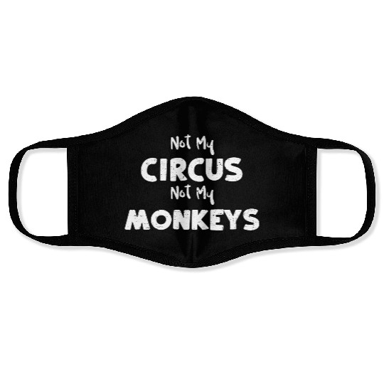 Not My Circus Not My Monkeys Face Masks