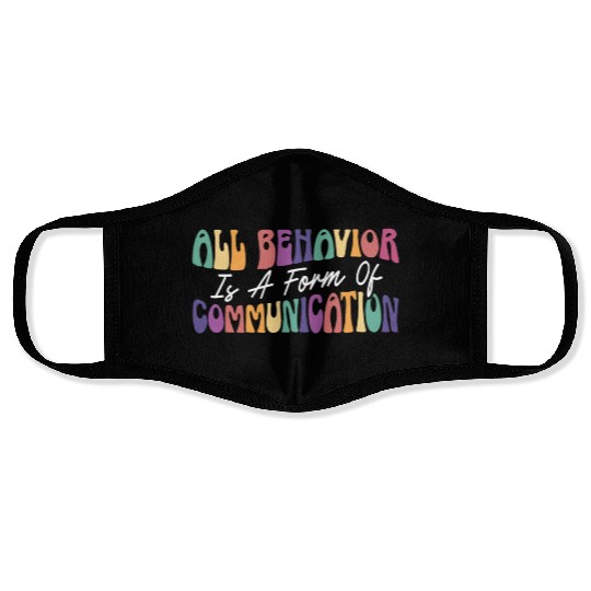 All Behavior Is A Form Of Communication Face Masks