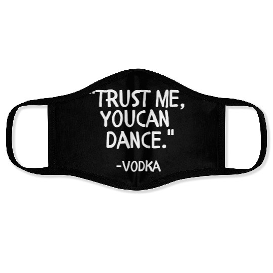Trust me you can Dance vodka Face Masks