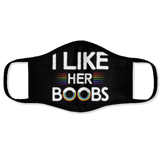 I Like Her Boobs Funny LGBTQ Lesbians Rainbow Face Masks