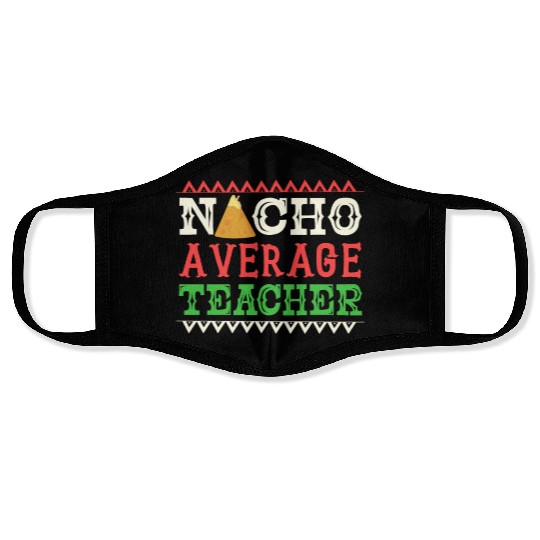Nacho Average Teacher Funny Cinco De Mayo Face Masks