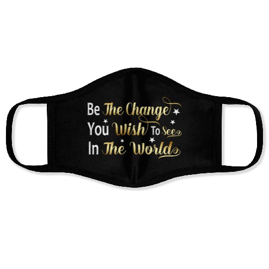 Be The Change You Wish To See In The World Face Masks
