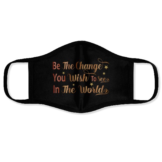 Be The Change You Wish To See In The World Face Masks
