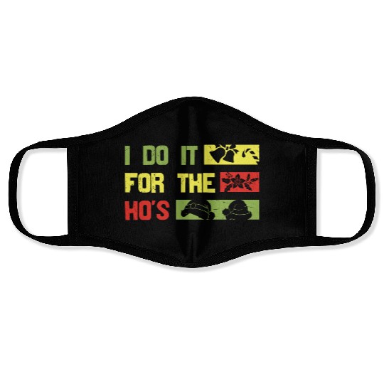 I Do It For The ho's christmas Face Masks