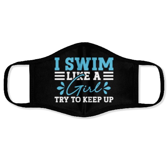 Swimmer Swimming I Swim Like A Girl Try To Keep Up Face Masks