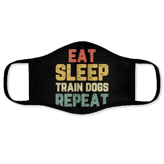 Eat Sleep Train Dogs Trainer Training Funny Vintag Face Masks