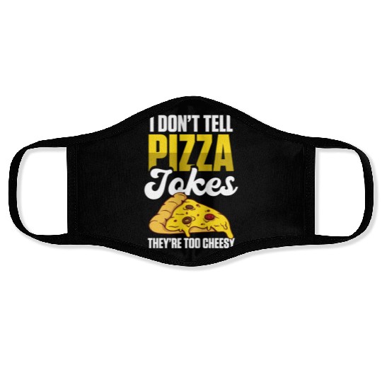 I Don’t Tell Pizza Jokes They’re Too Cheesy Face Masks