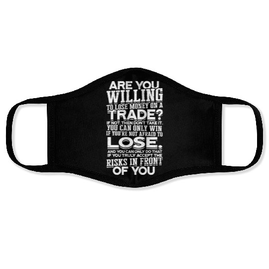 Are you willing to lose money on a trade? If not, Face Masks