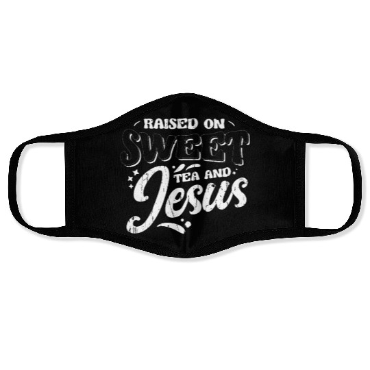 Raised on sweet tea and jesus - tea Face Masks
