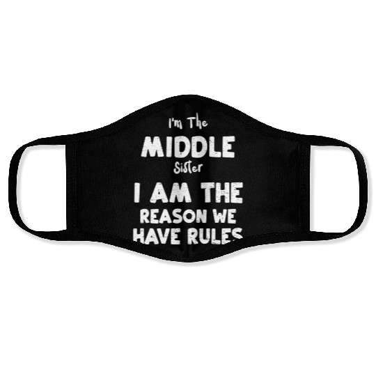 I'm The Middle Sister I Am The Reason We Have Rule Face Masks