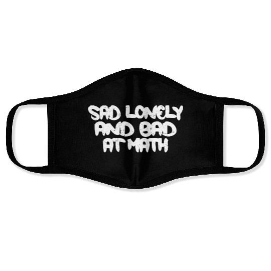 Sad Lonely And Bad At Math 3 Face Masks