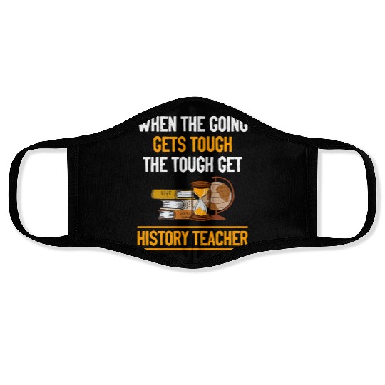 going gets tough the tough get History Teacher Face Masks