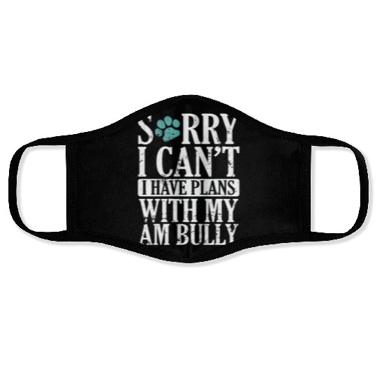 I can't I have Plans with my AM Bully Bulldog Face Masks