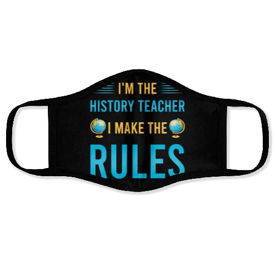 I'm the History Teacher I make the rules Face Masks
