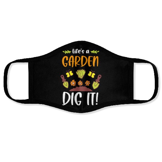 Funny Gardeners Life's A Garden Dig It Gardening Face Masks