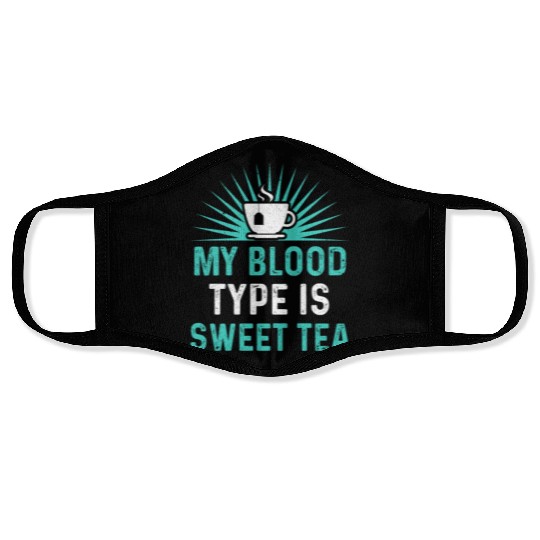 Funny Sweet Tea My Blood Type Is Sweet Tea Face Masks