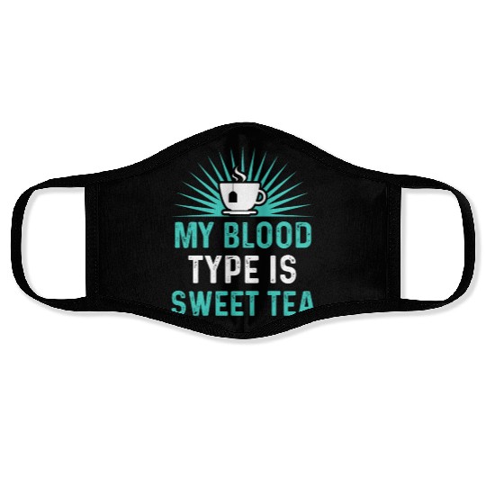 Funny Sweet Tea My Blood Type Is Sweet Tea Face Masks