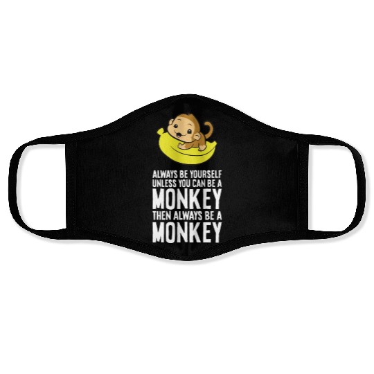 Always Be Yourself Unless You Can Be A Monkey Face Masks